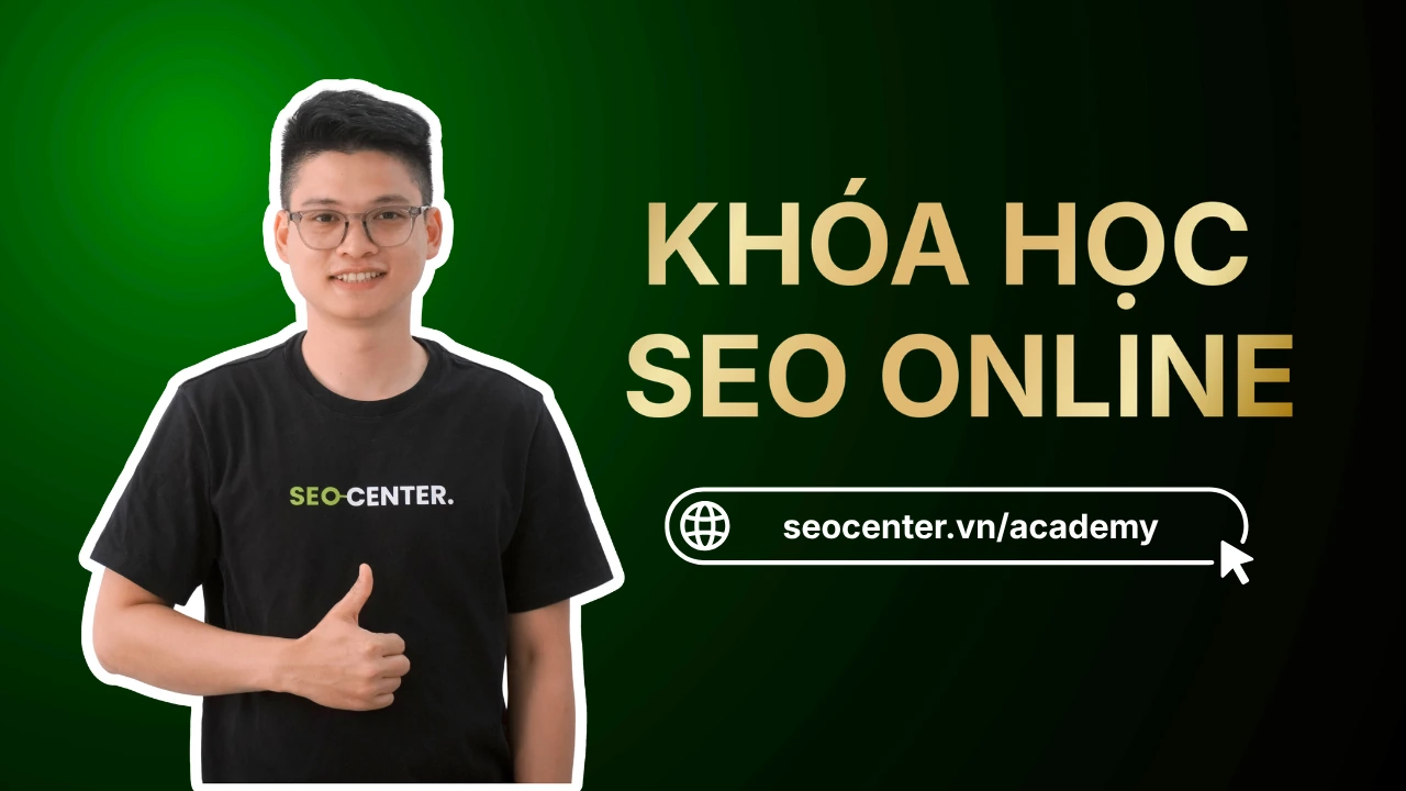 Khóa học SEO Website Online tại SEO Center - Lộ trình thực chiến