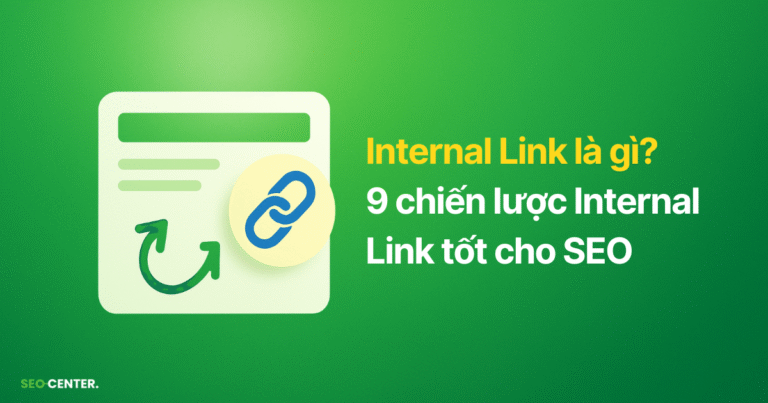 Internal Link là gì? 7 loại và 9 Chiến lược Internal Link tốt, dễ quản lý nhất cho website của bạn
