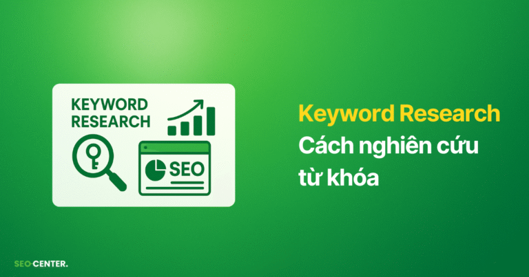 Keyword Research là gì? Cách nghiên cứu, phân tích và đánh giá từ khóa SEO