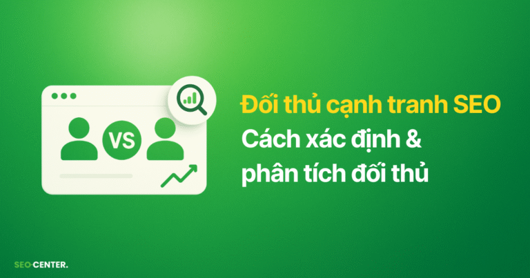 3 cách xác định và phân tích đối thủ cạnh tranh SEO chuẩn và chi tiết
