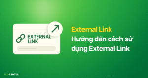 External Link là gì? 4 lầm tưởng và 12 cách sử dụng External Link