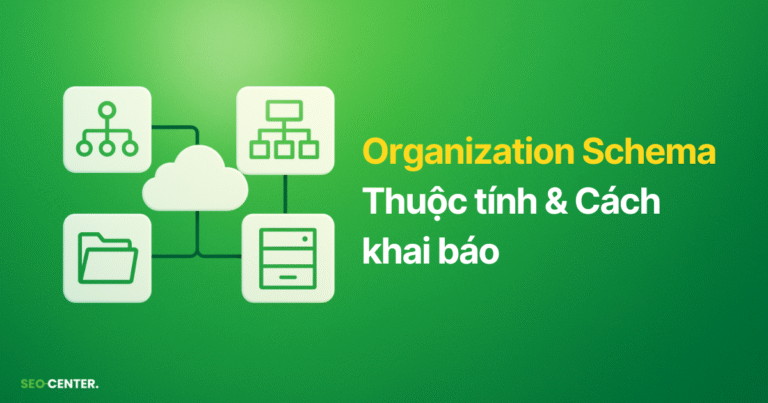 Organization Schema: 25 thuộc tính & Tool khai báo Schema Organization 2026