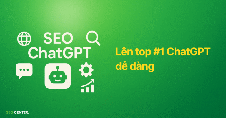 SEO cho ChatGPT: Cách giúp website lên top #1 ChatGPT