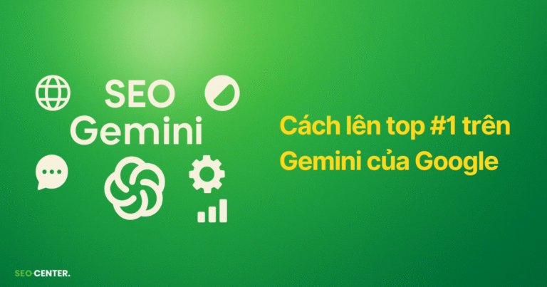 SEO cho Gemini: Cách giúp website lên top #1 trên Gemini