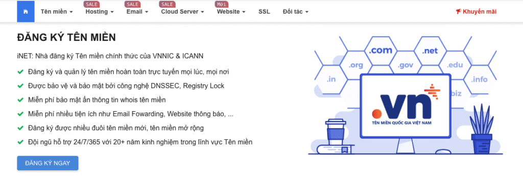Cách mua hosting và tên miền giá rẻ, uy tín 2025 2 iNET là Công ty TNHH Phần mềm iNET, một nhà cung cấp dịch vụ internet và tên miền hàng đầu tại Việt Nam, được thành lập từ năm 2007. iNET cung cấp các dịch vụ như đăng ký tên miền, hosting, VPS, SSL, email doanh nghiệp và các giải pháp thiết kế website bằng AI. Công ty sở hữu cả hai chứng chỉ quan trọng là Nhà đăng ký tên miền quốc gia được VNNIC chứng nhận và Nhà đăng ký tên miền quốc tế được ICANN ủy quyền.