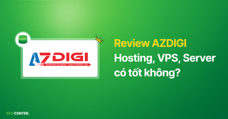 (Review) Đánh giá AZDIGI: VPS, Hosting có tốt không?