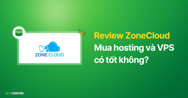 (Review) Đánh giá ZoneCloud: Hosting và VPS có tốt không?