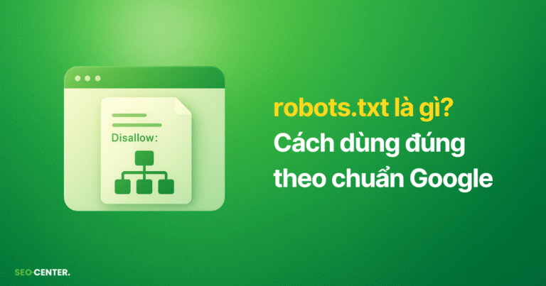 Robots.txt là gì? Nguyên tắc hoạt động, Cách tạo và sử dụng Robots.txt tốt cho SEO nhất