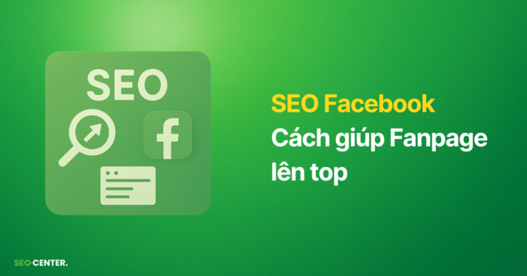 SEO cho Facebook: Cách top fanpage trên Facebook, Google