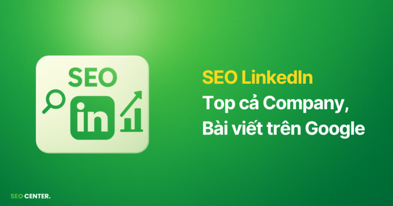 SEO cho LinkedIn: Cách lên top LinkedIn cả trên Google