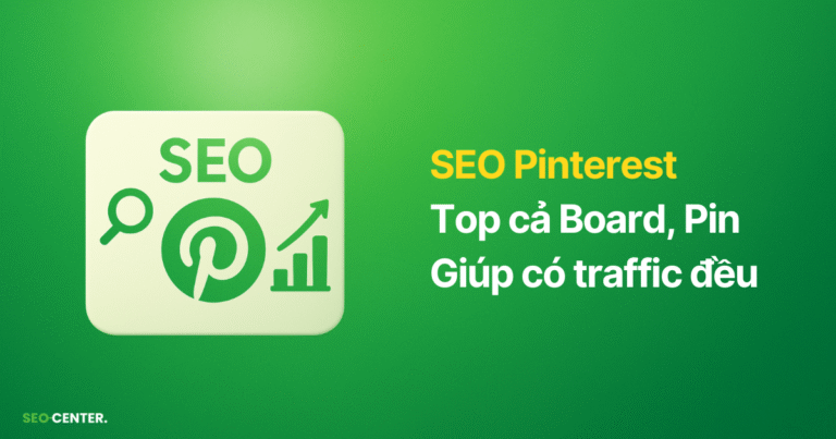 SEO cho Pinterest: Giúp top cả trên Google Search, Image