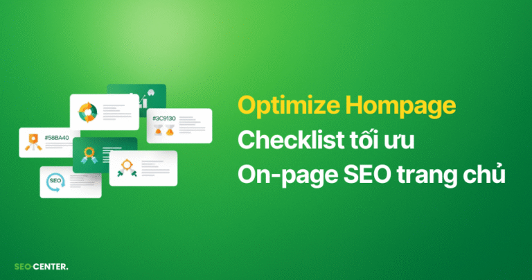 Checklist tối ưu On-page SEO trang chủ chi tiết độc quyền tại SEO Center
