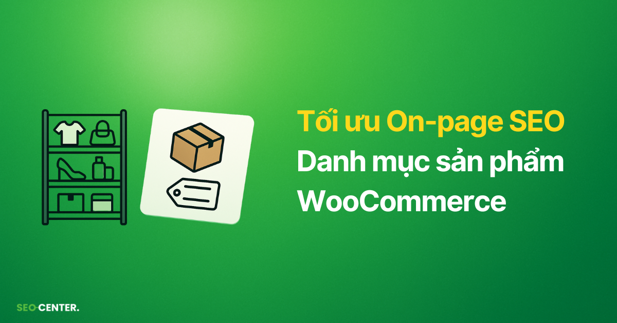 Tiêu chí tối ưu On-page SEO trang danh mục sản phẩm
