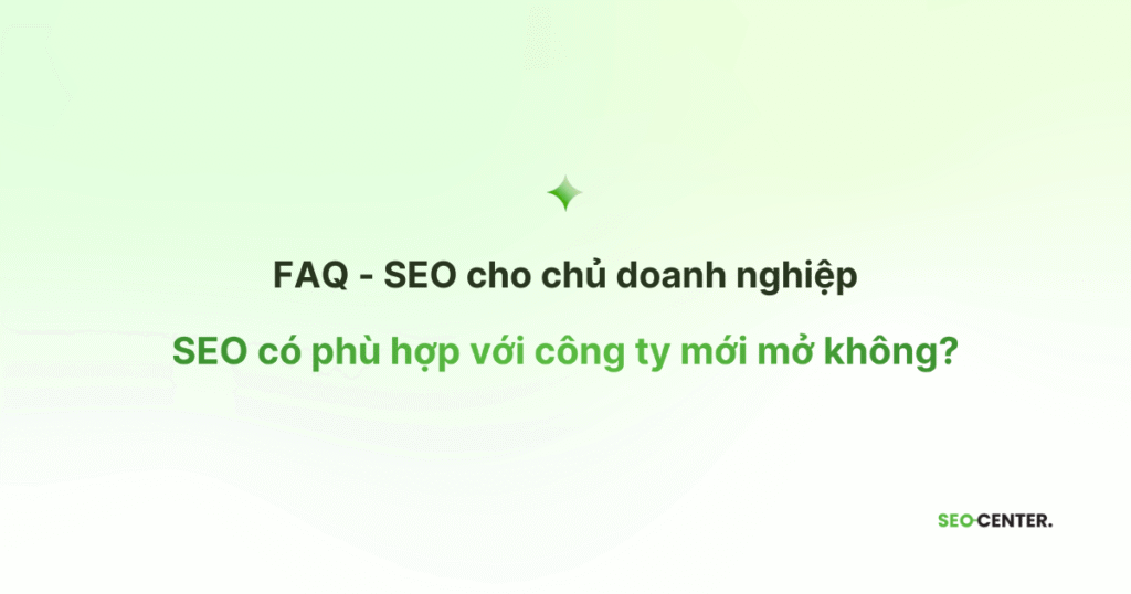 SEO có phù hợp với công ty mới mở không?