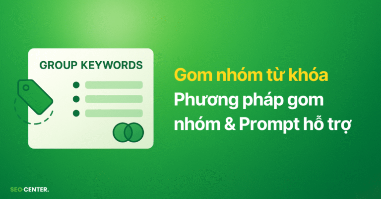 4 phương pháp gom nhóm từ khóa & Prompt FREE