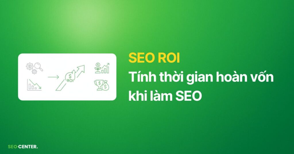 SEO ROI Tính thời gian hoàn vốn khi làm SEO