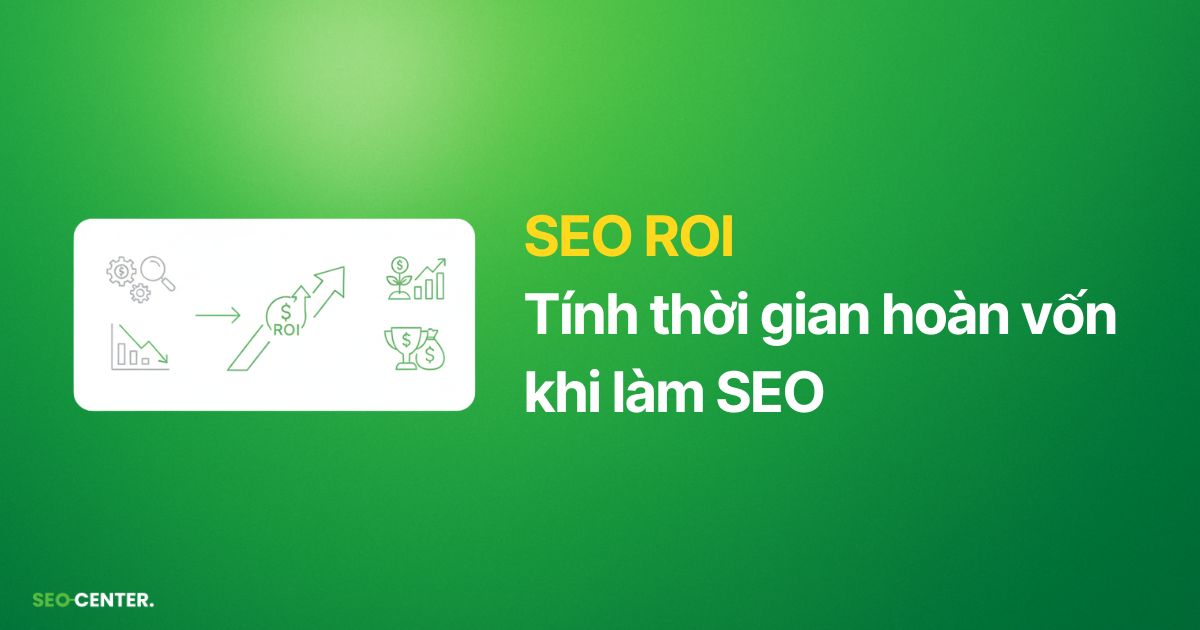 SEO ROI Tính thời gian hoàn vốn khi làm SEO