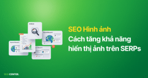SEO hình ảnh là gì? 8 cách tối ưu SEO Image và 7 Cách tăng khả năng Google hiển thị