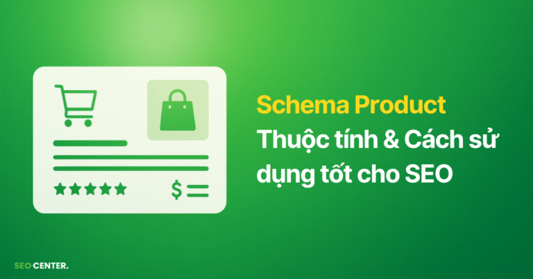 Schema Product là gì? 22 Thuộc tính Product Schema và Cách sử dụng tốt nhất cho SEO