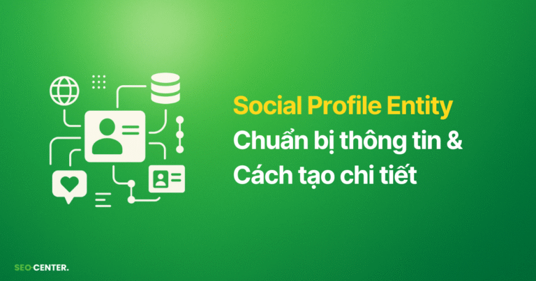 Social Profile Entity: Chuẩn bị thông tin & Cách tạo Social Profile chi tiết cho người mới