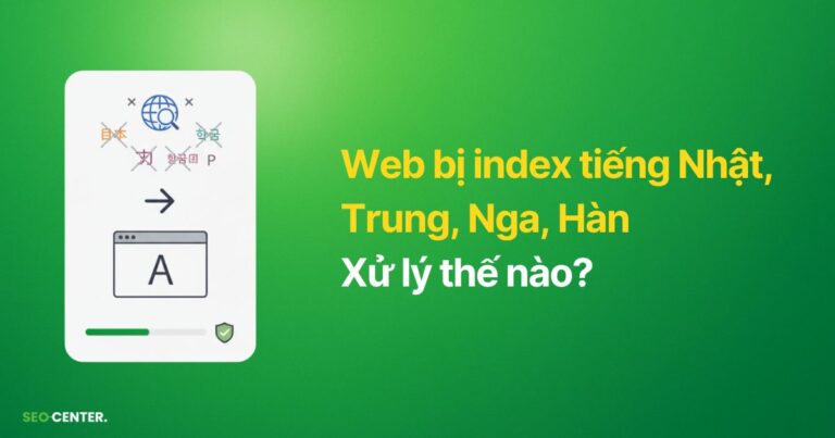 Cách xử lý website bị index tiếng Nhật, Trung, Nga, Hàn