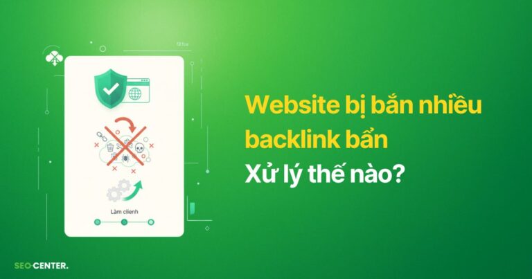 Cách mình xử lý website bị bắn nhiều backlink bẩn