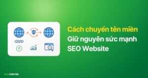 Cách chuyển tên miền giữ nguyên sức mạnh SEO