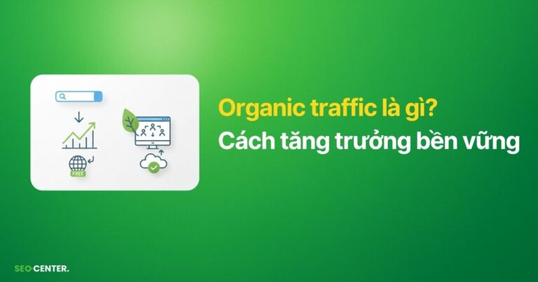 Organic traffic là gì? Cách tăng trưởng bền vững