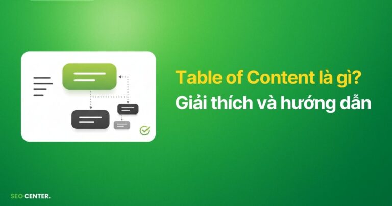 Table of Content là gì? Hướng dẫn tạo mục lục chuẩn SEO 