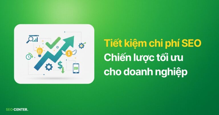 Tiết kiệm chi phí SEO: Chiến lược tối ưu cho doanh nghiệp