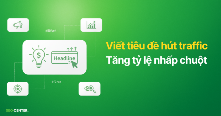 Cách viết tiêu đề hút traffic, tăng CTR trong 6 bước [2026]