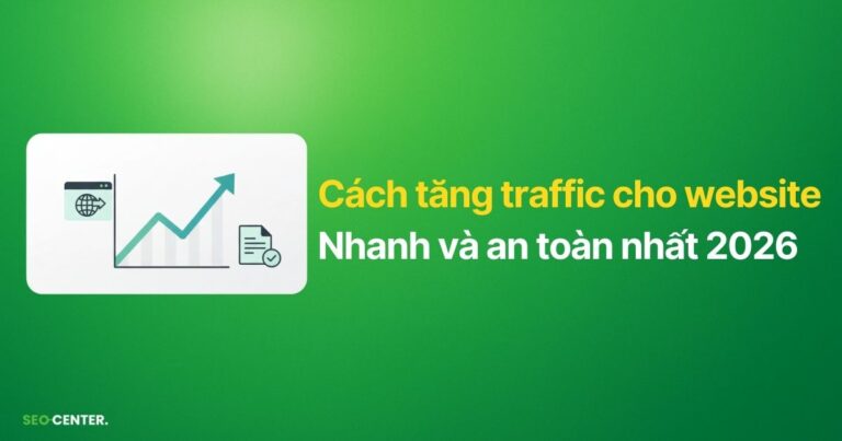 20+ cách tăng traffic cho website bền vững và hiệu quả