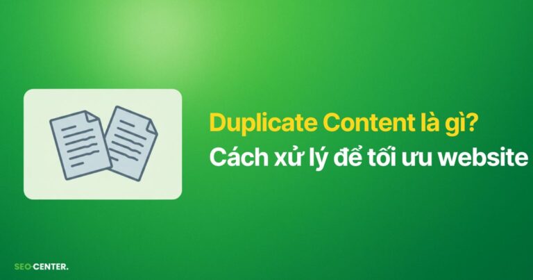 Duplicate content là gì? Hướng dẫn xử lý để tối ưu website