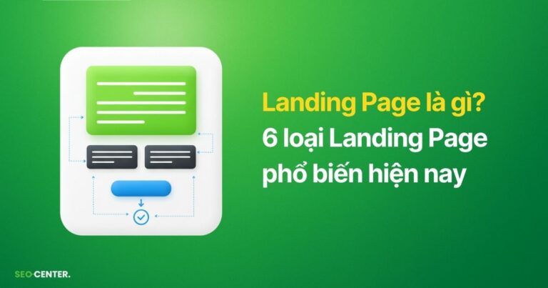 Landing Page là gì? 6 loại Landing Page phổ biến hiện nay