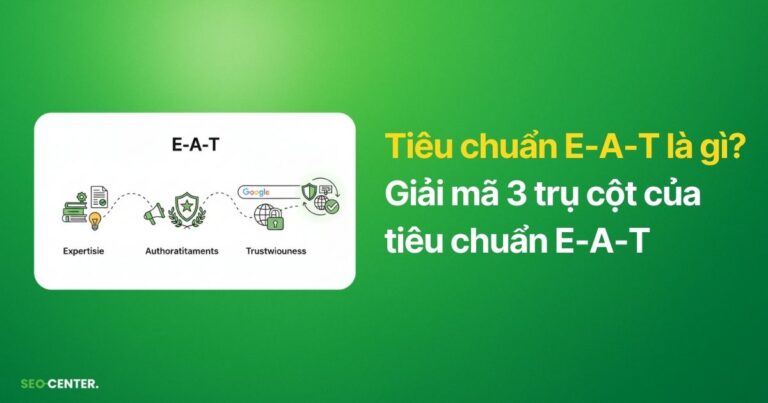 Tiêu chuẩn E-A-T là gì? Cách tối ưu uy tín Website của bạn