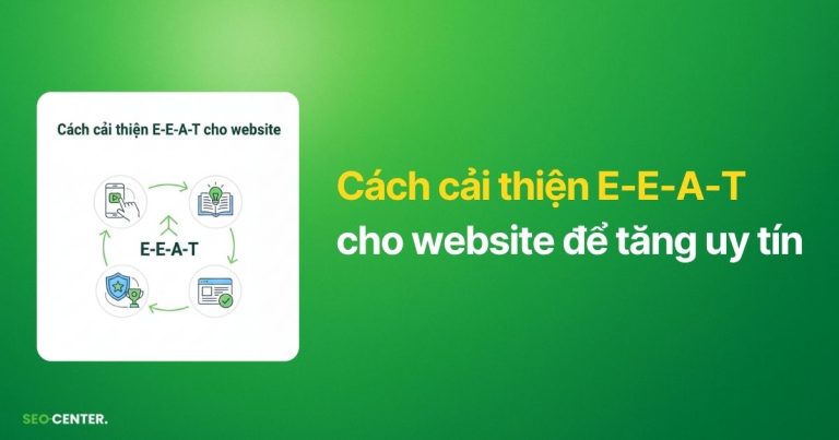 Cách cải thiện E-E-A-T cho website để tăng uy tín 2026