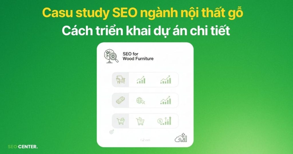 Case study SEO ngành nội thất gỗ