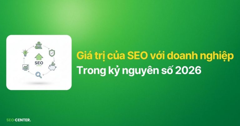 Giá trị của SEO với doanh nghiệp trong kỷ nguyên số 2026