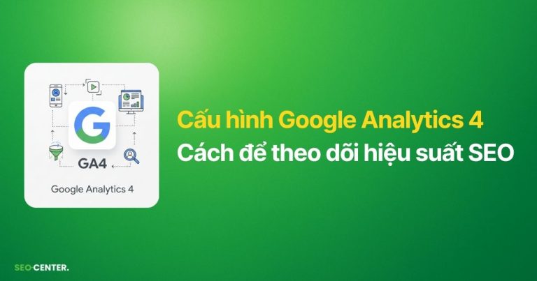 Hướng dẫn cấu hình Google Analytics 4 để theo dõi hiệu suất