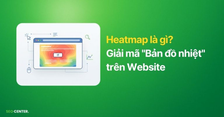 Heatmap là gì? Giải mã “Bản đồ nhiệt” trên Website 2026
