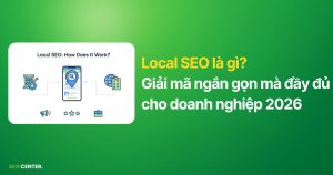 Giải mã ngắn gọn, toàn diện về Local SEO cho doanh nghiệp