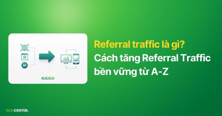 Hướng dẫn 9 cách tăng Referral Traffic bền vững từ A-Z
