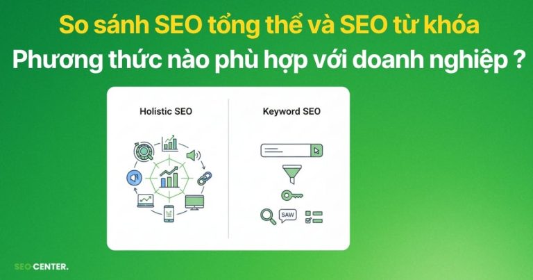 So sánh SEO tổng thể và SEO từ khóa cho doanh nghiệp 2026