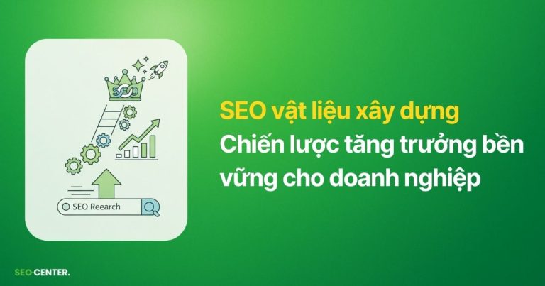 Chiến lược SEO vật liệu xây dựng giúp tăng trưởng bền vững