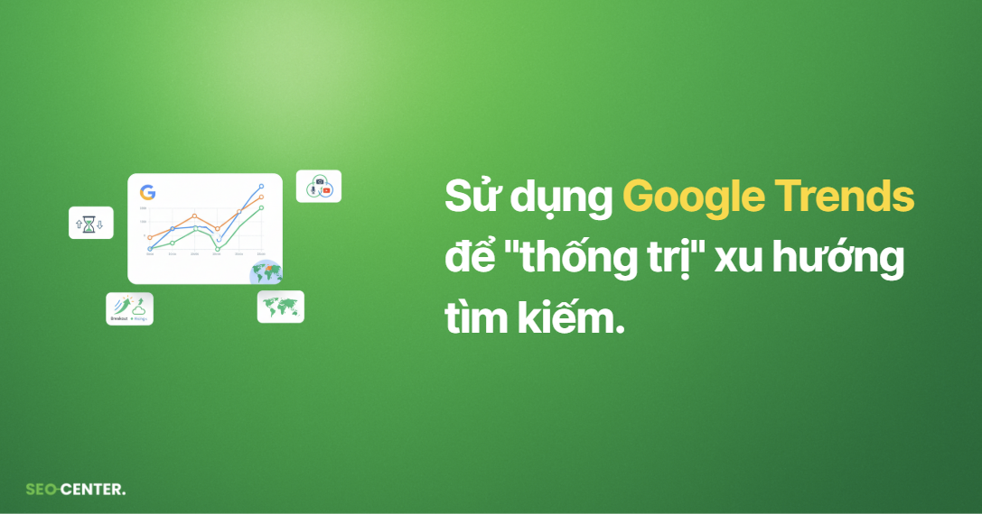 Sử dụng Google Trends để thống trị xu hướng tìm kiếm.