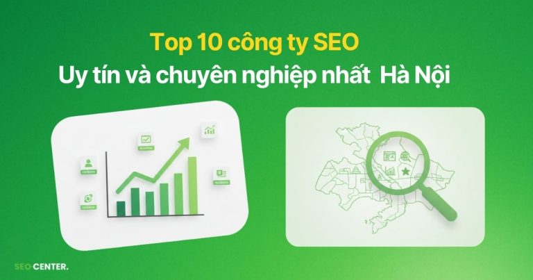 Top 10 công ty SEO Hà Nội uy tín và chuyên nghiệp nhất