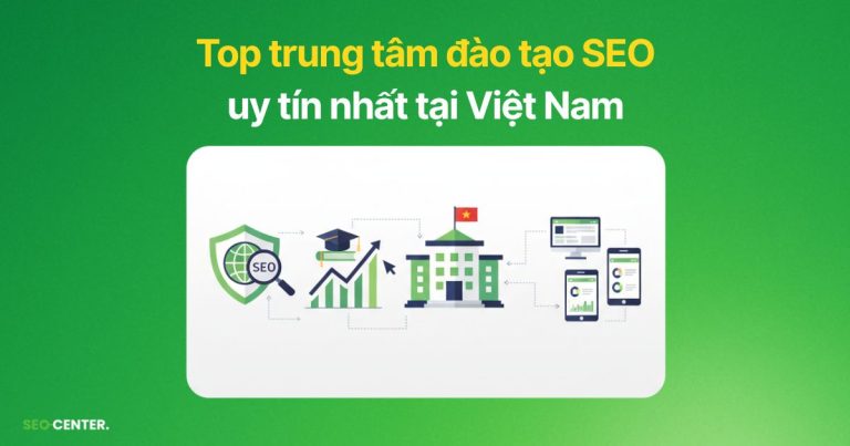 Top 8 trung tâm đào tạo SEO tại Việt Nam uy tín nhất
