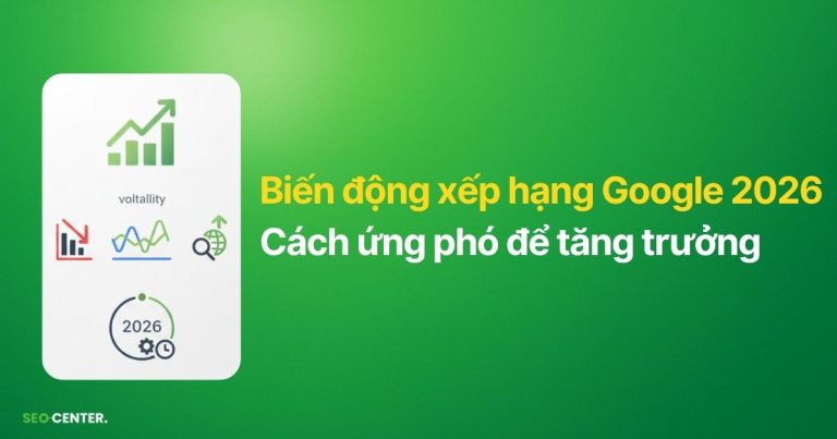 Biến động xếp hạng Google 2026 và cách ứng phó hiệu quả