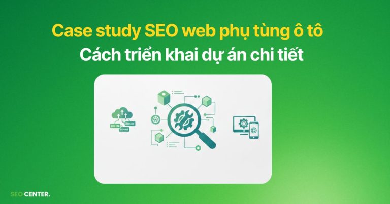 Case Study SEO website phụ tùng ô tô bứt phá traffic sau 6 tháng