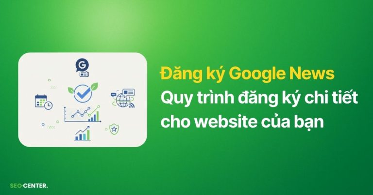 Hướng dẫn đăng ký Google News chi tiết cho website năm 2026